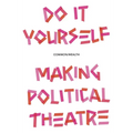 Do It Yourself: Making Political Theatre