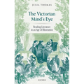 The Victorian Mind's Eye: Reading Literature in an Age of Illustration