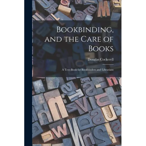 Bookbinding, and the Care of Books; a Text-book for Bookbinders and Librarians