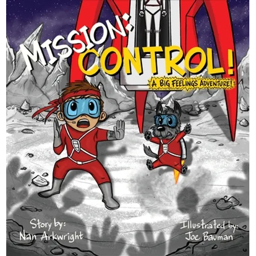 Mission: CONTROL!: A Big Feelings Adventure!