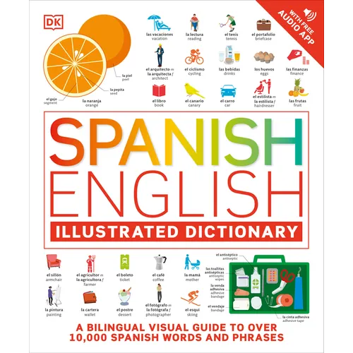 Spanish - English Illustrated Dictionary: A Bilingual Visual Guide to Over 10,000 Spanish Words and Phrases