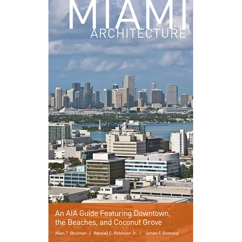 Miami Architecture: An AIA Guide Featuring Downtown, the Beaches, and Coconut Grove