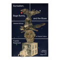 Surrealism, Bugs Bunny, and the Blues: Selected Writings on Popular Culture