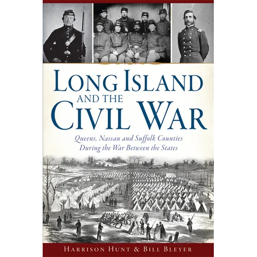 Long Island and the Civil War: Queens, Nassau and Suffolk Counties During the War Between the States