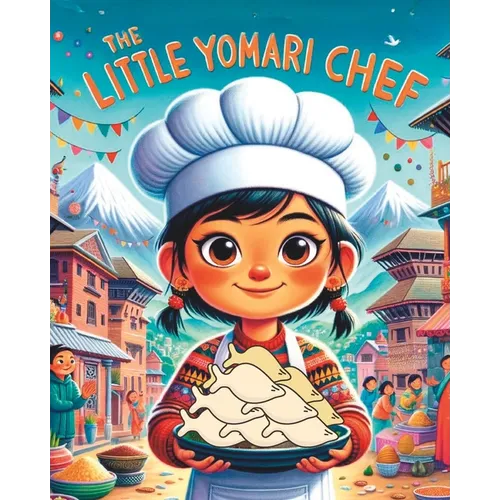 The Little Yomari Chef: Nepali Bedtime Story; Stories from Nepal; Colourful Illustration
