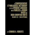 A Comprehensive Etymological Dictionary of the Spanish Language with Families of Words Based on Indo-European Roots: Volume II (H - Z and Appendix)