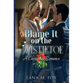 Blame It On The Mistletoe