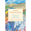Journey Through Trauma: A Trail Guide to the 5-Phase Cycle of Healing Repeated Trauma