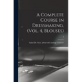 A Complete Course in Dressmaking, (Vol. 4, Blouses); 4