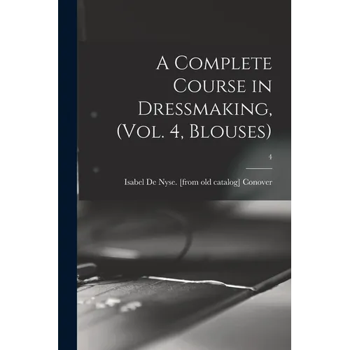 A Complete Course in Dressmaking, (Vol. 4, Blouses); 4