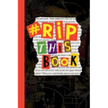 Rip This Book: Create and destroy activity book with prompts to draw, doodle, paint, stick, smudge, collage and inspire creativity.