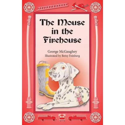 The Mouse in the Firehouse: Once upon a time in a firehouse in a far-off city, there lived a mouse.