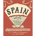 Spain: Recipes for Olive Oil and Vinegar Lovers