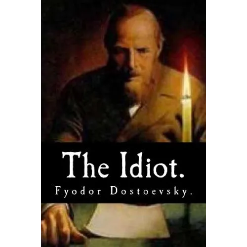 The Idiot by Fyodor Dostoevsky.