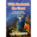 With Frederick the Great: A Tale of the Seven Years' War