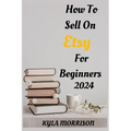 How to Sell on Etsy for Beginners 2024: A Comprehensive Guide for Beginner Sellers