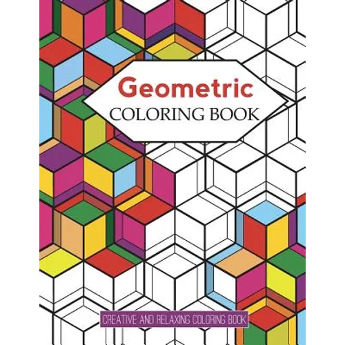 Geometric Coloring Books: Designs with Geometric and Patterns Coloring Book For Improve Your Creative (Relaxing Coloring Book)