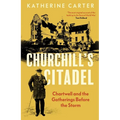 Churchill's Citadel: Chartwell and the Gatherings Before the Storm