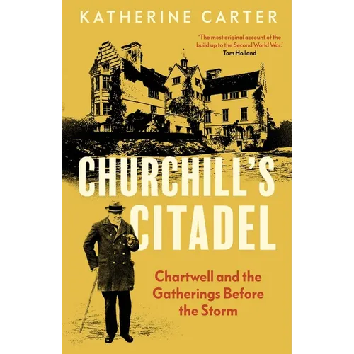 Churchill's Citadel: Chartwell and the Gatherings Before the Storm