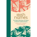 Irish Names - The Origins, Meanings, and Legacy of Ireland's Traditional Names
