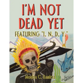 I'm Not Dead Yet: Featuring "I. N. D. Y."