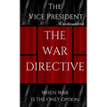 The Vice President The War Directive: When War Is The Only Option