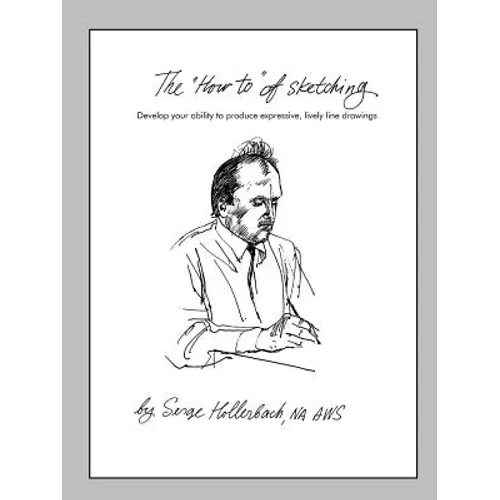The 'How-To' of Sketching: Develop your ability to produce expressive, lively line drawings