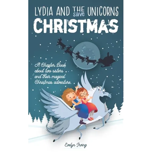 Lydia and the Unicorns Save Christmas: A Christmas Chapter Book for Kids