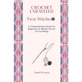 Crochet Unraveled: A Comprehensive Guide for Beginners to Master the Art of Crocheting