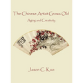 The Chinese Artist Grows Old: Aging and Creativity