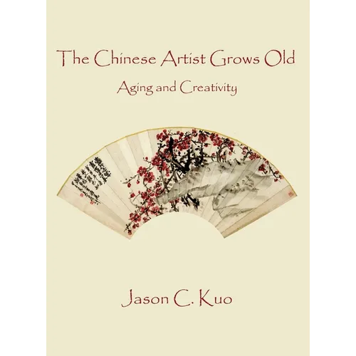 The Chinese Artist Grows Old: Aging and Creativity