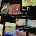 Wax in the D: An Exhibition of Encaustic Art