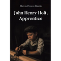 John Henry Holt, Apprentice