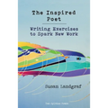 The Inspired Poet: Writing Exercises to Spark New Work