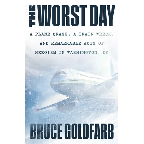 The Worst Day: A Plane Crash, a Train Wreck, and Remarkable Acts of Heroism in Washington, DC