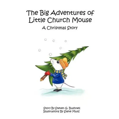 The Big Adventures of Little Church Mouse: A Christmas Story