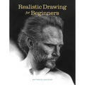 Realistic Drawing for Beginners: How to Create Stunning, Lifelike Drawings of Any Subject