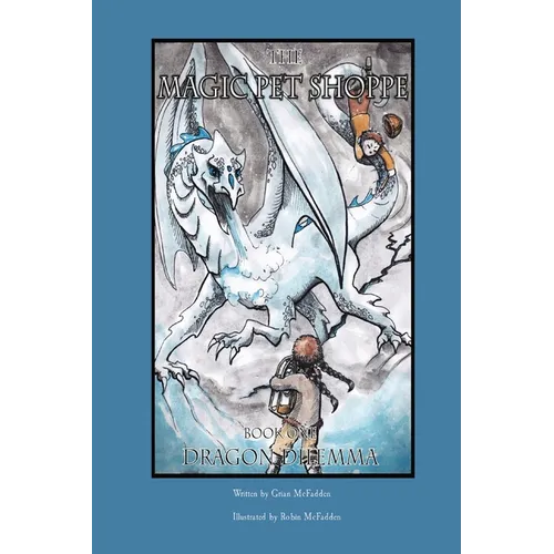 The Magic Pet Shoppe: Book 1, Dragon Dilemma