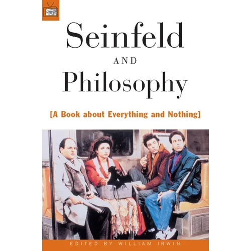 Seinfeld and Philosophy: A Book about Everything and Nothing