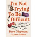 I'm Not Trying to Be Difficult: Stories from the Restaurant Trenches