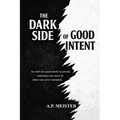 The Dark Side Of Good Intent
