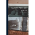 Marcus Alonzo Hanna: His Life and Work