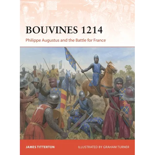 Bouvines 1214: Philippe Augustus and the Battle for France
