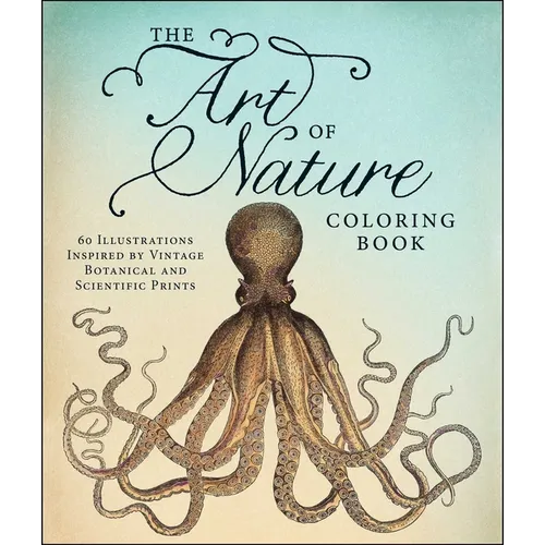 The Art of Nature Coloring Book: 60 Illustrations Inspired by Vintage Botanical and Scientific Prints