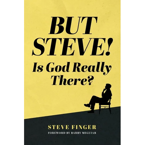 BUT STEVE! Is God Really There?