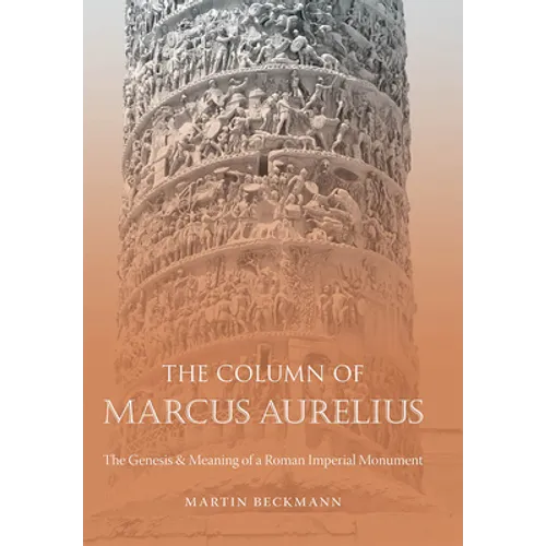 The Column of Marcus Aurelius: The Genesis & Meaning of a Roman Imperial Monument