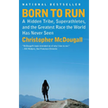 Born to Run: A Hidden Tribe, Superathletes, and the Greatest Race the World Has Never Seen
