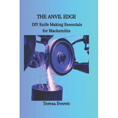 The Anvil Edge: DIY Knife Making Essentials for Blacksmiths