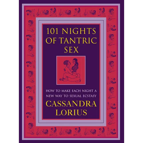 101 Nights of Tantric Sex: How to Make Each Night a New Way to Sexual Ecstasy
