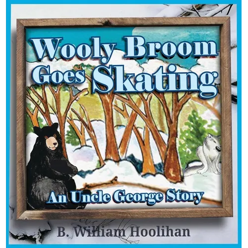 Wooly Broom Goes Skating: An Uncle George Story Book 3